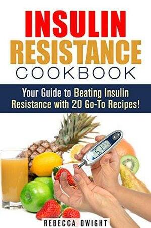 Insulin Resistance Cookbook by Rebecca Dwight