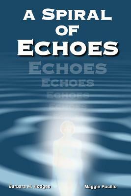 A Spiral of Echoes by Maggie Pucillo, Barbara M. Hodges