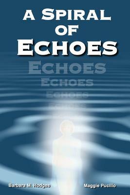 A Spiral of Echoes by Barbara M. Hodges, Maggie Pucillo