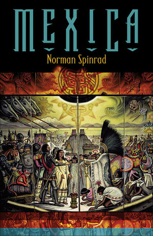 Mexica by Norman Spinrad