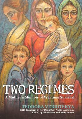 Two Regimes: A Mother's Memoir of Wartime Survival by Teodora Verbitskya