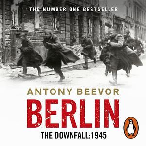 Berlin The Downfall: 1945 by Antony Beevor