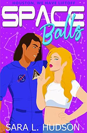 Space Balls: Houston, We Have Liftoff by Sara L. Hudson