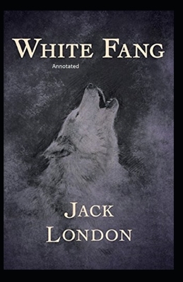 White Fang Annotated by Jack London