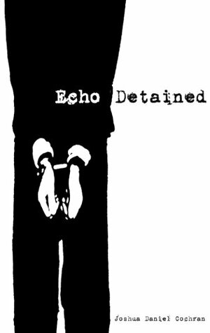 Echo Detained by Joshua Daniel Cochran