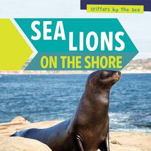 Sea Lions on the Shore by Melissa Rae Shofner, Melissa Rae Shofner