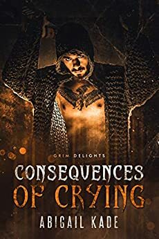 Consequences of Crying by Abigail Kade