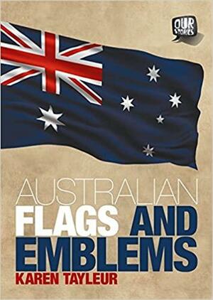 Australian Flags and Emblems by Andrew Kelly, Karen Tayleur