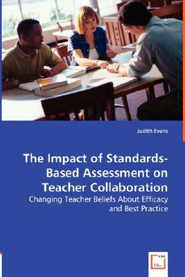 The Impact of Standards-Based Assessment on Teacher Collaboration by Judith Evans