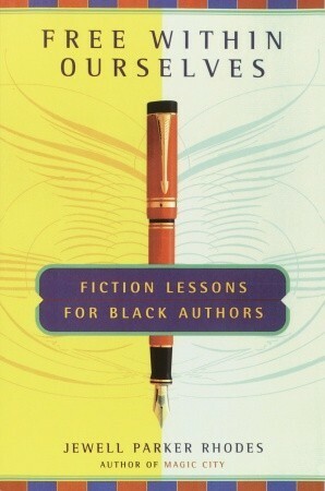 Free Within Ourselves: Fiction Lessons For Black Authors by Jewell Parker Rhodes