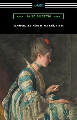 Sanditon, The Watsons, and Lady Susan by Jane Austen