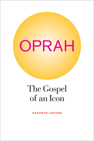 Oprah: The Gospel of an Icon by Kathryn Lofton