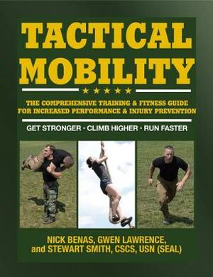 Tactical Mobility: The Comprehensive Training & Fitness Guide for Increased Performance & Injury Prevention by Nick Benas, Gwen Lawrence, Stewart Smith