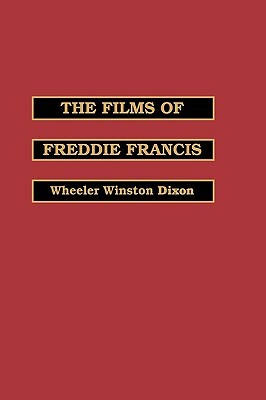 The Films of Freddie Francis by Freddie Francis, Wheeler Winston Dixon