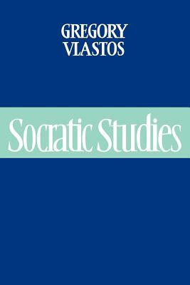 Socratic Studies by Gregory Vlastos