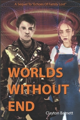 Worlds Without End: A Sequel to Echoes of Family Lost by Clayton Barnett