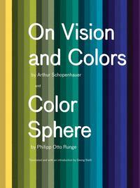 On Vision and Colors: On Vision and Colors; Color Sphere by Arthur Schopenhauer, Philipp Otto Runge, Georg Ernst Stahl