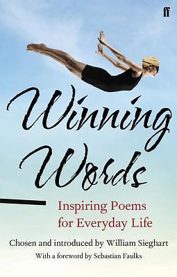 Winning Words: Inspiring Poems for Everyday Life | Whether you are looking for inspiration or expression, reflection or recognition, Winning Words is a ... for every occasion, to let the spirit soar. by William Sieghart, William Sieghart