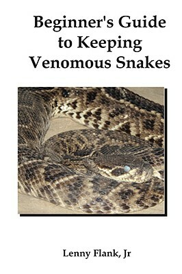 Beginner's Guide to Keeping Venomous Snakes by Lenny Flank