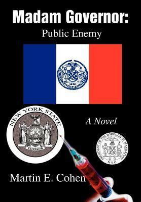 Madam Governor: Public Enemy: A Novel by Martin E. Cohen