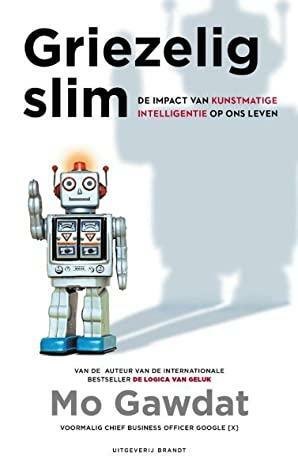 Griezelig Slim: De Impact van Kunstmatige Intelligentie op op ons leven by Mo Gawdat