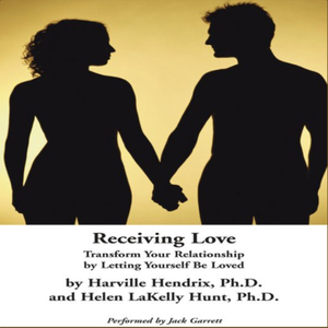 Receiving Love: Transform Your Relationship by Letting Yourself Be Loved by Helen LaKelly Hunt, Harville Hendrix