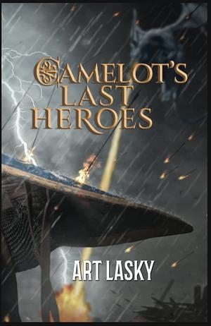Camelot's Last Heroes by Art Lasky