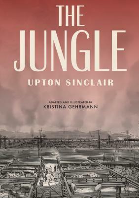 The Jungle: [a Graphic Novel] by Upton Sinclair