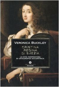 Cristina regina di Svezia: La vita tempestosa di un'europea eccentrica by Veronica Buckley