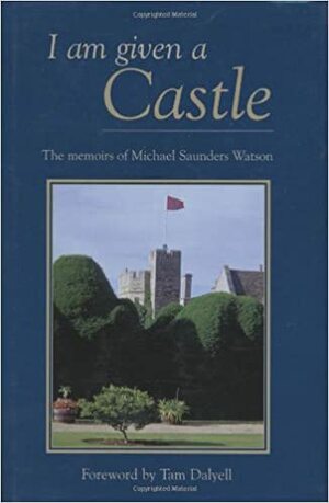 I Am Given A Castle: The Memoirs Of Michael Saunders Watson by Michael Watson