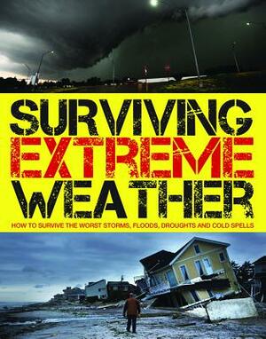 Surviving Extreme Weather: How to Survive the Worst Storms, Floods, Droughts and Cold Spells by Gerrie McCall