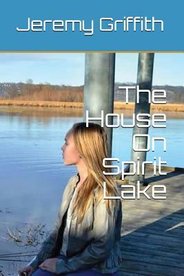 The House On Spirit Lake by Jeremy Griffith