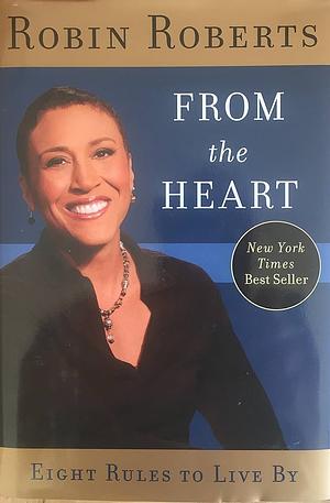 From the Heart: Eight Rules to Live By by Robin Roberts