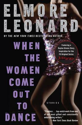 When the Women Come Out to Dance: Stories by Elmore Leonard