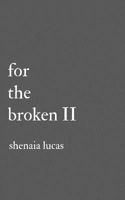 For The Broken II by Shenaia Lucas