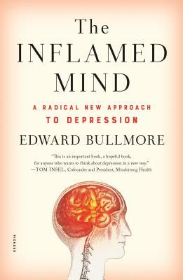 The Inflamed Mind: A Radical New Approach to Depression by Edward Bullmore