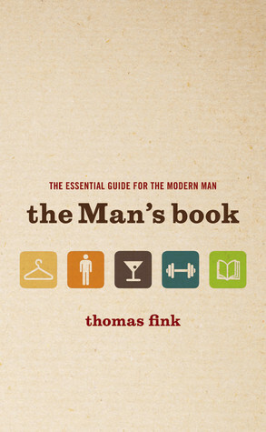The Man's Book: The Essential Guide for the Modern Man by Thomas Fink