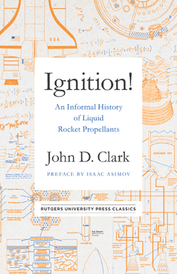 Ignition!: An Informal History of Liquid Rocket Propellants by John Drury Clark