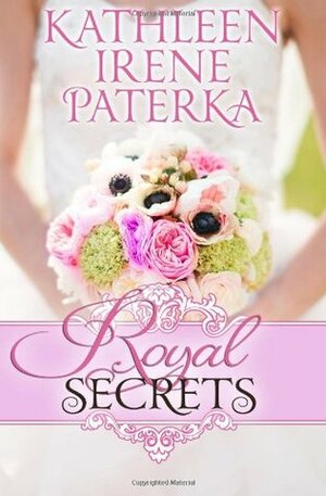 Royal Secrets by Kathleen Irene Paterka