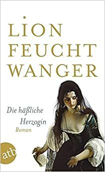 Die Häßliche Herzogin by Lion Feuchtwanger