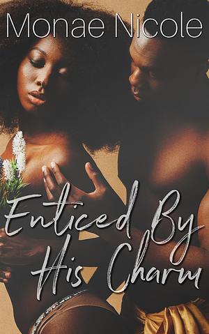 Enticed By HIs Charm by Monae Nicole