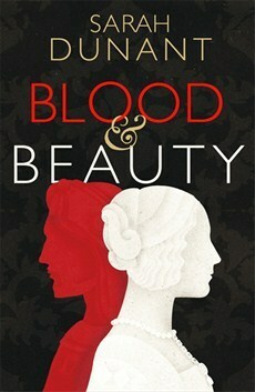 Blood & Beauty by Sarah Dunant