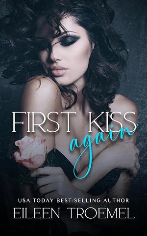 First Kiss, Again by Eileen Troemel