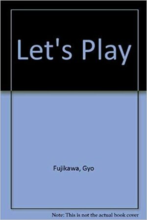 Let's Play by Gyo Fujikawa