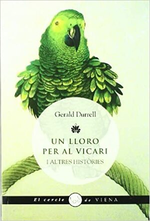 Un lloro per al vicari i altres històries by Gerald Durrell