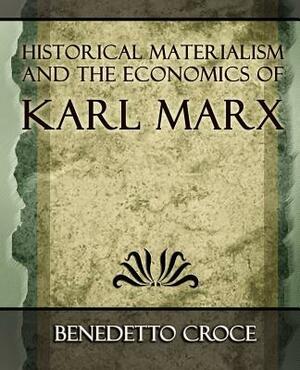 Historical Materialism and the Economics of Karl Marx by Benedetto Croce, Benedetto Croce
