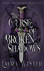 The Curse of Broken Shadows by Laura Winter