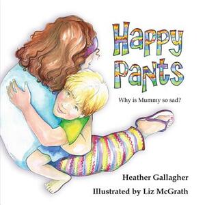 Happy Pants by Liz McGrath, Heather Gallagher