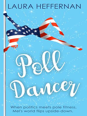 Poll Dancer by Laura Heffernan