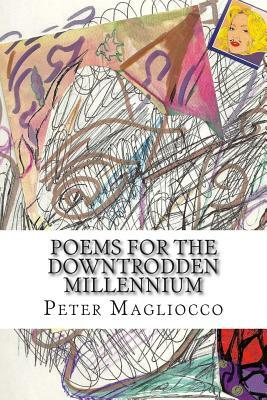 Poems for the Downtrodden Millennium by Peter Magliocco
